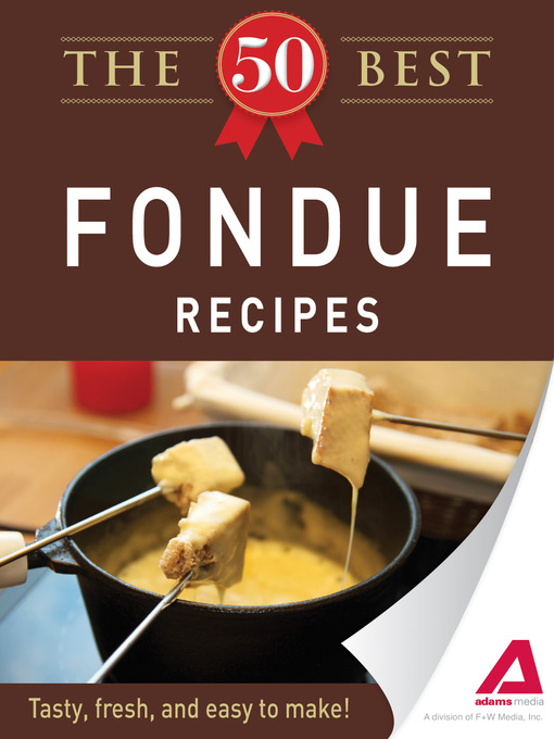 Title details for The 50 Best Fondue Recipes by Editors of Adams Media - Available